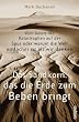 Das Sandkorn, das die Erde zum Beben bringt: Dem Gesetz der Katastrophen auf der Spur oder warum die Welt einfacher ist, als wir denken