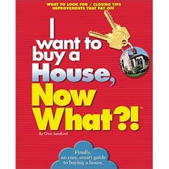I Want to Buy a House, Now What?!: What to Look For, Closing Tips, Improvements That Pay Off