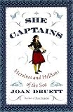 She Captains: Heroines and Hellions of the Sea