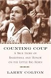 Counting Coup: A True Story of Basketball and Honor on the Little Big Horn
