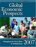 Global Economic Prospects 2007: Managing The Next Wave of Globalization