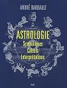 Astrologie : Symboliques - Calculs - Interprétations