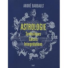 Astrologie : Symboliques - Calculs - Interprétations