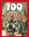 Deadly Creatures (100 Things You Should Know About...)