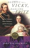 Dearest Vicky, Darling Fritz : The Tragic Love Story of Queen Victoria's Eldest Daughter and the German Emperor (0750930527) by Van der Kiste, John