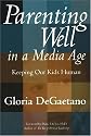 Parenting Well in a Media Age: Keeping Our Kids Human