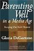 Parenting Well in a Media Age: Keeping Our Kids Human