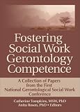 Fostering Social Work Gerontology Competence: A Collection of Papers from the First National Gerontological Social Work Conference 画像