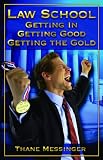 Law School: Getting In, Getting Good, Getting the Gold