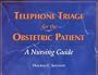 Telephone Triage of the Obstetric Patient: A Nursing Guide