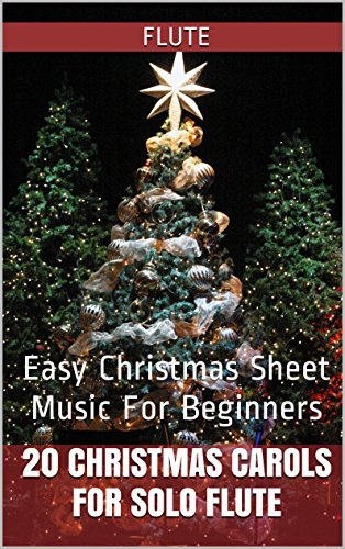 20 Christmas Carols For Solo Flute Book 1: Easy Christmas Sheet Music For Beginners