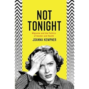 Not Tonight: Migraine and the Politics of Gender and Health