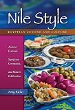 Nile Style: Egyptian Cuisine & Culture: Ancient Festivals, Significant Ceremonies, & Modern Celebrations (Hippocrene Cookbook Library)