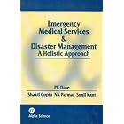 Emergency Medical Services and Disaster Management: A Holistic Approach by P. K. Dave, S. Gupta, and N. K. Parmar