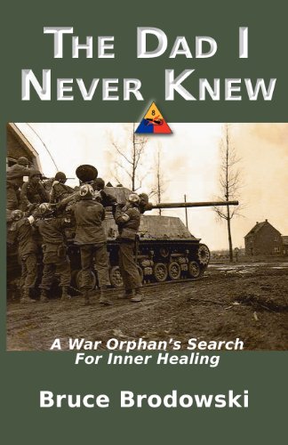 The Dad I Never Knew, A War Orphan's Search For Inner Healing