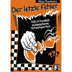 Der letzte Fehler: 128 irrt�mlich aufgegebene Schachpartien