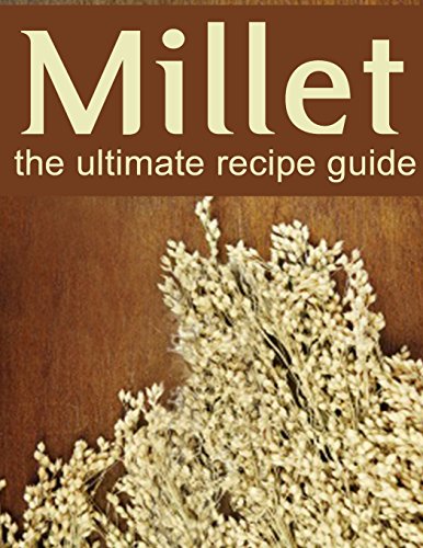 millet the ultimate recipe guide