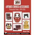Antique Chinese Accessories: Vernacular Items, C. 1850-1930 (Schiffer Book for... by Margie L. Yates