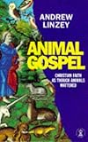 Animal gospel : Christian faith as though animals mattered