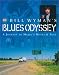 Bill Wyman's Blues Odyssey: A Journey to Music's Heart & Soul