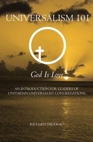 Universalism 101: An Introduction for Leaders of Unitarian Universalist Congregations