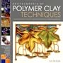 The Encyclopedia of Polymer Clay Techniques: A Comprehensive Directory of Polymer Clay Techniques Covering a Panoramic Range of Exciting Applications