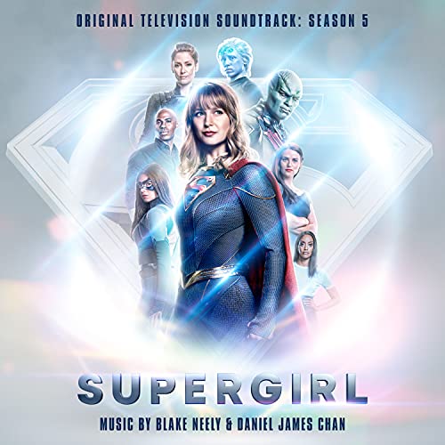 Supergirl: Season 5 (Original Television Soundtrack) Blake Neely Daniel James Chan