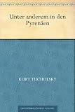 Unter anderem in den Pyren&auml;en - Kurt Tucholsky