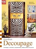 Grundkurs Decoupage. Grundlagen, Techniken, Spezialeffekte, Möbel & Wohnaccessoires