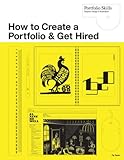 How to create a portfolio & get hired : a guide for graphic designers and illustrators