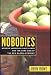 Nobodies: Modern American Slave Labor and the Dark Side of the New Global Econom