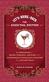 Let's Bring Back: The Cocktail Edition: A Compendium of Impish, Romantic, Amusing, and Occasionally Appalling Potations from Bygone Eras