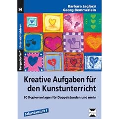 Kreative Aufgaben f�r den Kunstunterricht Sek I: 60 Kopiervorlagen f�r Doppelstunden und mehr