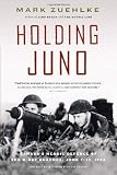 Holding Juno: Canada's Heroic Defence of the D-Day Beaches: June 7-12, 1944
