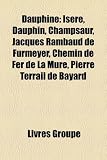 Dauphin: Is Re, Dauphin, Champsaur, Jacques Rambaud de Furmeyer, Chemin de Fer de La Mure, Pierre Terrail de Bayard