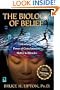 The Biology of Belief: Unleashing the Power of Consciousness, Matter, & Miracles