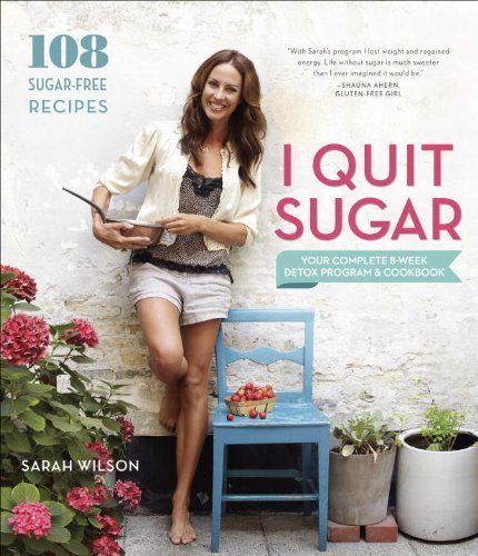 I Quit Sugar: Your Complete 8-Week Detox Program and Cookbook by Wilson, Sarah (2014) Paperback