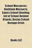 School Massacres: Dunblane Massacre, Sana'a School Shooting, List of School-Related Attacks, Beslan School Hostage Crisis-
