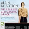 The Pleasures and Sorrows of Work