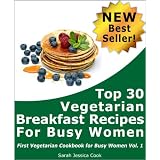 Top30VegetarianBreakfastRecipesforBusyWomen(FirstVegetarianRecipesCookbookforBusyWomen)