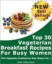 Top 30 Vegetarian Breakfast Recipes for Busy Women (First Vegetarian Cookbook for Busy Women)-From Free Kindle Books Library Click to Download Free Kindle Book -> Top 30 Vegetarian Breakfast Recipes for Busy Women (First Vegetarian Cookbook for Busy Women)