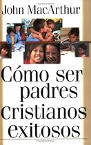 Como Ser Padres Cristianos Exitosos: Successful Christian Parenting