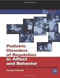 Pediatric Disorders of Regulation in Affect and Behavior: A Therapists Guide to Assessment and Treatment (Practical Resources for the Mental Health Professional)