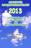 Condensed Psychopharmacology 2013: A Pocket Reference for Psychiatry and Psychotropic Medications