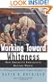 Working Toward Whiteness: How America's Immigrants Became White: The Strange Journey from Ellis Island to the Suburbs