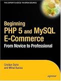Beginning PHP 5 and MySQL E-Commerce: From Novice to Professional