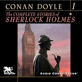 The Complete Stories of Sherlock Holmes, Volume 1 (Unabridged)