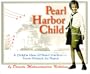 Pearl Harbor Child: A Child's View of Pearl Harbor--From Attack to Peace
