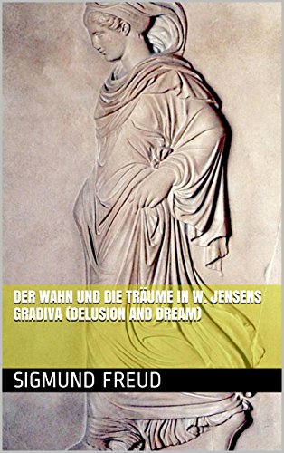 Der Wahn und die Träume in W. Jensens Gradiva (Delusion and Dream) [German English Bilingual Edition] (German Edition)