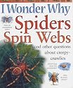 I Wonder Why Spiders Spin Webs and Other Questions About Creepy-crawlies
